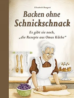 Waschbär Backen ohne Schnickschnack - Es gibt sie noch, die Rezepte aus Omas Küche Best