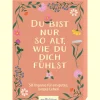 Waschbär Du bist nur so alt, wie du dich fühlst: 50 Impulse für ein gutes, langes Leben. Discount