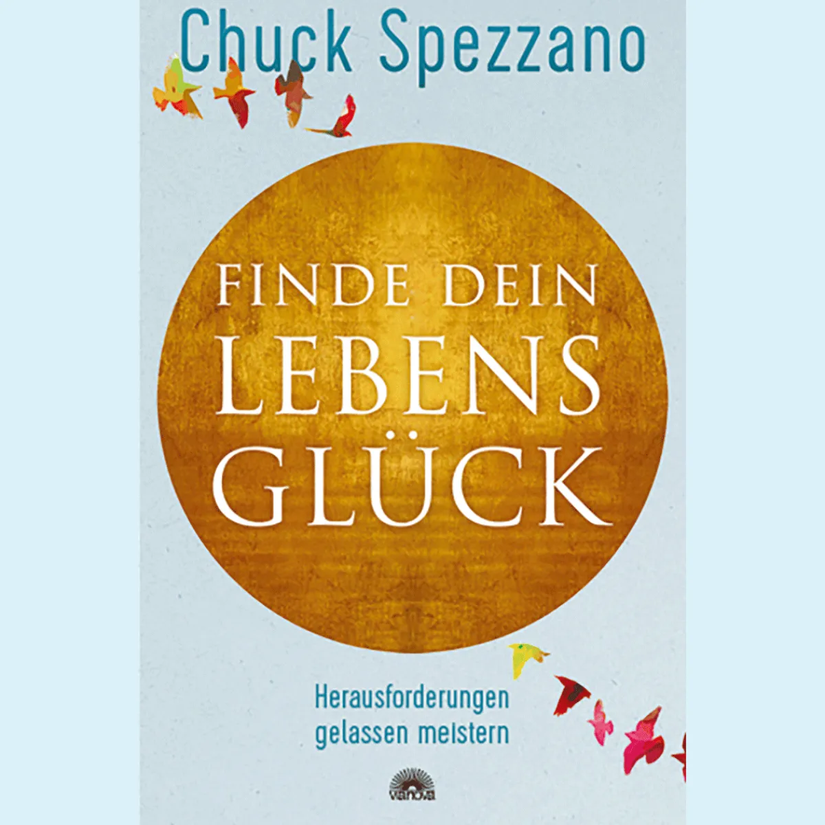 Waschbär Finde dein Lebensglück: Herausforderungen gelassen meistern. Mit Perspektivwechsel Beziehungen stärken & sich selbst finden. Ein Chuck Spezzano-Buch. New