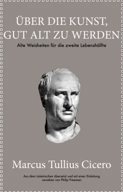Waschbär Marcus Tullius Cicero. Über die Kunst gut alt zu werden. Alte Weisheiten für die zweite Lebenshälfte.