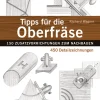 Waschbär Tipps für die Oberfräse. 150 Zusatzvorrichtungen zum Nachbauen, 450 Detailzeichnungen.
