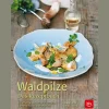 Waschbär Waldpilze. Das Rezeptbuch. Heimische Arten bestimmen, sammeln und zubereiten. New